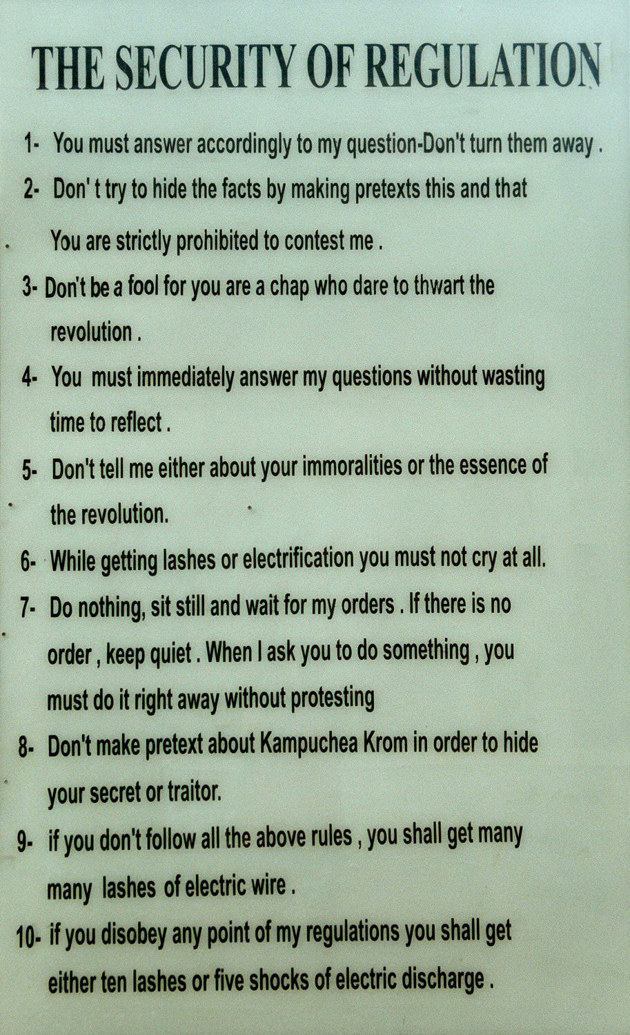 s21 prison 10 rules sign - Cambodia 2003 - The security of regulation -  You must answer accordingly to my question Don't turn them away.